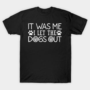 It Was Me I Let The Dogs Out Dog T-Shirt